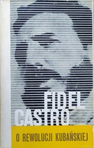 Fidel Castro • O rewolucji kubańskiej. Wybór przemówień