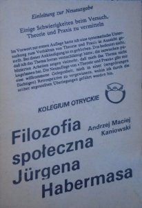 Andrzej Maciej Kaniowski • Filozofia społeczna Jurgena Habermasa. W poszukiwaniu jedności teorii i praktyki