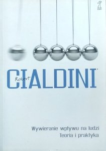 Robert B. Cialdini • Wywieranie wpływu na ludzi. Teoria i praktyka 