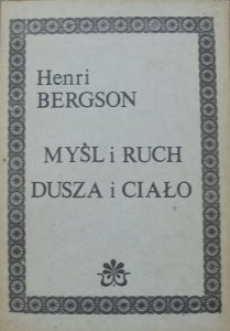 Henri Bergson • Myśl i Ruch. Dusza i Ciało