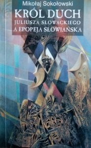 Mikołaj Sokołowski • Król Duch Juliusza Słowackiego a epopeja ełowiańska 