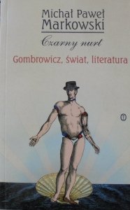 Michał Paweł Markowski • Czarny nurt. Gombrowicz, świat, literatura