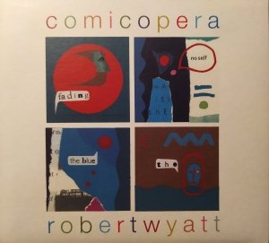 Robert Wyatt • Comicopera • CD