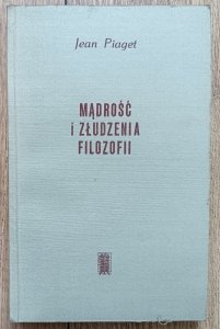 Jean Piaget • Mądrość i złudzenia filozofii