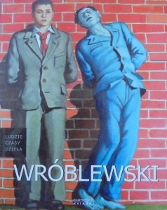 Barbara Banaś • Andrzej Wróblewski 1927-1957 [Ludzie, czasy, dzieła]