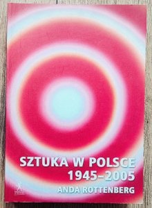 Anda Rottenberg • Sztuka w Polsce 1945-2005
