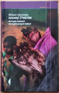 William Dalrymple • Dziewięć żywotów. Na tropie świętości we współczesnych Indiach