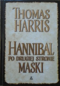 Thomas Harris • Hannibal. Po drugiej stronie maski
