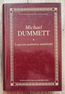 Michael Dummett • Logiczna podstawa metafizyki