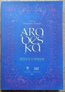 Joanna Dembińska-Pawelec • Arabeska. Szkice o poezji [dedykacja autorska]