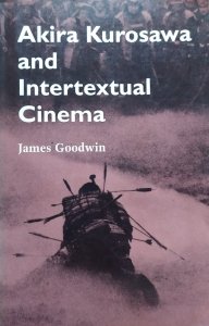 James Goodwin • Akira Kurosawa and Intertextual Cinema