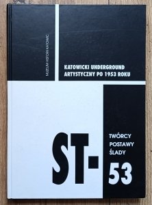 ST-53 Twórcy, postawy, ślady: Katowicki Underground Artystyczny po 1953 roku