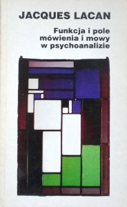 Jacques Lacan • Funkcja i pole mówienia i mowy w psychoanalizie
