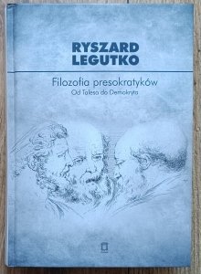 Ryszard Legutko • Filozofia presokratyków. Od Talesa do Demokryta