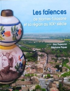 Guy Dupeyron, Stephane Piques • Les faiences de Martres-Tolosane et sa region au XIXe siecle