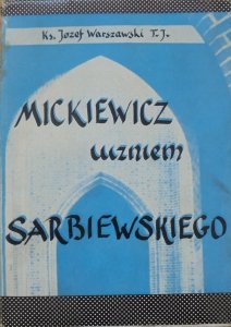 Ks. Józef Warszawski T.J. • Mickiewicz uczniem Sarbiewskiego