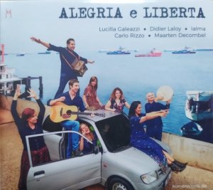 Lucilla Galeazzi, Didier Laloy, Ialma, Carlo Rizzo, Maarten Decombel • Alegria e Liberta • CD