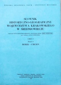 Słownik historyczno-geograficzny województwa krakowskiego w średniowieczu 1/2 Borek - Ciecień