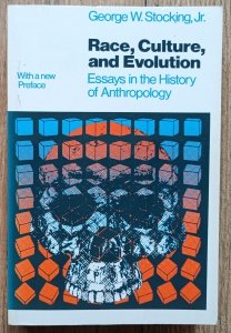 George W. Stocking • Race, Culture, and Evolution: Essays in the History of Anthropology