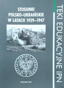 Teki edukacyjne IPN • Stosunki polsko-ukraińskie w latach 1939–1947
