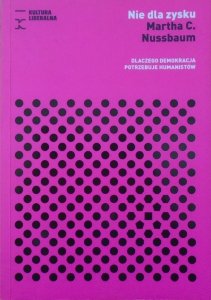 Martha C. Nussbaum • Nie dla zysku. Dlaczego demokracja potrzebuje humanistów