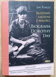 Będziemy sądzeni z miłości. Biografia Dorothy Day