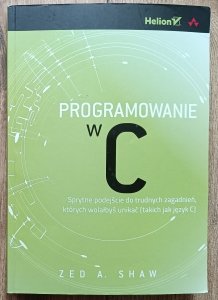 Zed A. Shaw • Programowanie w C. Sprytne podejście do trudnych zagadnień, których wolałbyś unikać