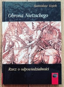 Stanisław Łojek • Obrona Nietzschego. Rzecz o odpowiedzialności