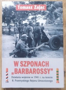 Tomasz Zając • W szponach Barbarossy. Działania wojenne w 1941 r. na terenie 8. Przemyskiego Rejonu Umocnionego