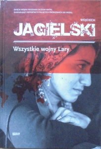 Wojciech Jagielski • Wszystkie wojny Lary