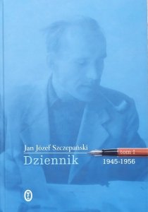 Jan Józef Szczepański • Dziennik tom 1. 1945-1956