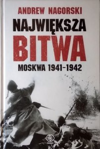 Andrew Nagorski • Największa bitwa. Moskwa 1941-1942