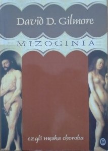 David D. Gilmore • Mizoginia czyli męska choroba