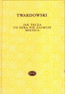 Jan Twardowski • Jak tęcza co sobą nie zajmuje miejsca 