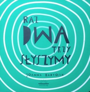 Joanna Bartosik • Raz dwa trzy słyszymy