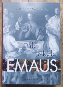 Kazimierz Wójtowicz • Dalej wkoło Emaus (tylko wolniej)