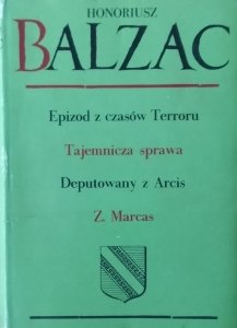 Honoriusz Balzac • Epizod z czasów Terroru Tajemnicza sprawa Deputowany z Arcis Z. Marcas