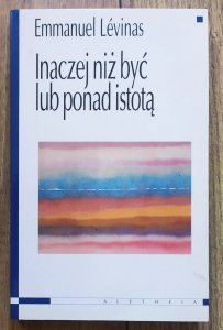 Emmanuel Levinas • Inaczej niż być lub ponad istotą