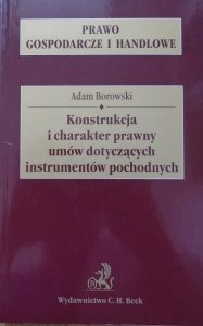 Adam Borowski • Konstrukcja i charakter prawny umów dotyczących instrumentów pochodnych