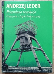Andrzej Leder • Prześniona rewolucja. Ćwiczenia z logiki historycznej
