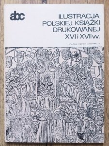 Ewa Chojecka • Ilustracja polskiej książki drukowanej XVI i XVII w. 