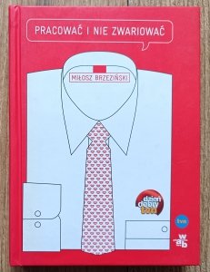 Miłosz Brzeziński • Pracować i nie zwariować