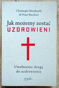 Christoph Haselbarth, Peter Riechert • Jak możemy zostać uzdrowieni