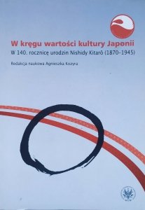 red. Agnieszka Kozyra • W kręgu wartości kultury Japonii. W 140. rocznicę urodzin Nishidy Kitaro 1870-1945 [Japonia]