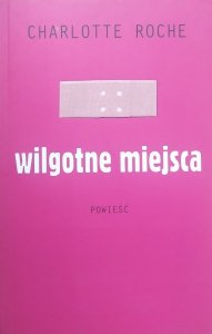 Charlotte Roche • Wilgotne miejsca