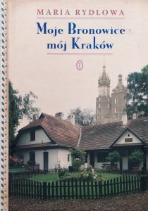 Maria Rydlowa • Moje Bronowice, mój Kraków