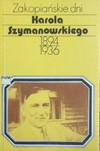 Teresa Chylińska • Zakopiańskie dni Karola Szymanowskiego 1894-1936