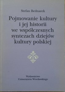 Stefan Bednarek • Pojmowanie kultury i jej historii we współczesnych syntezach dziejów kultury polskiej