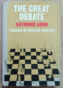 Raymond Aron • The Great Debate: Theories of Nuclear Strategy