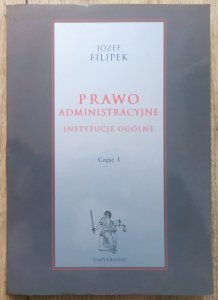 Józef Filipek • Prawo administracyjne. Instytucje ogólne